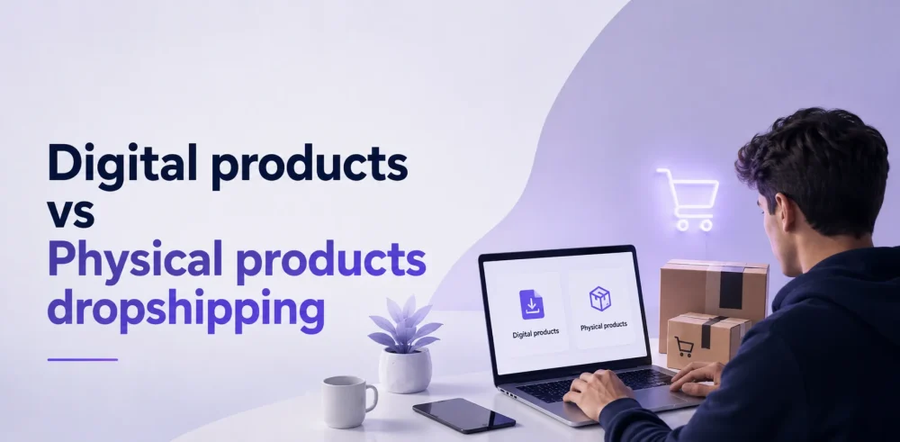Featured image for a breakdown of digital products vs physical products dropshipping
