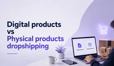 Featured image for a breakdown of digital products vs physical products dropshipping